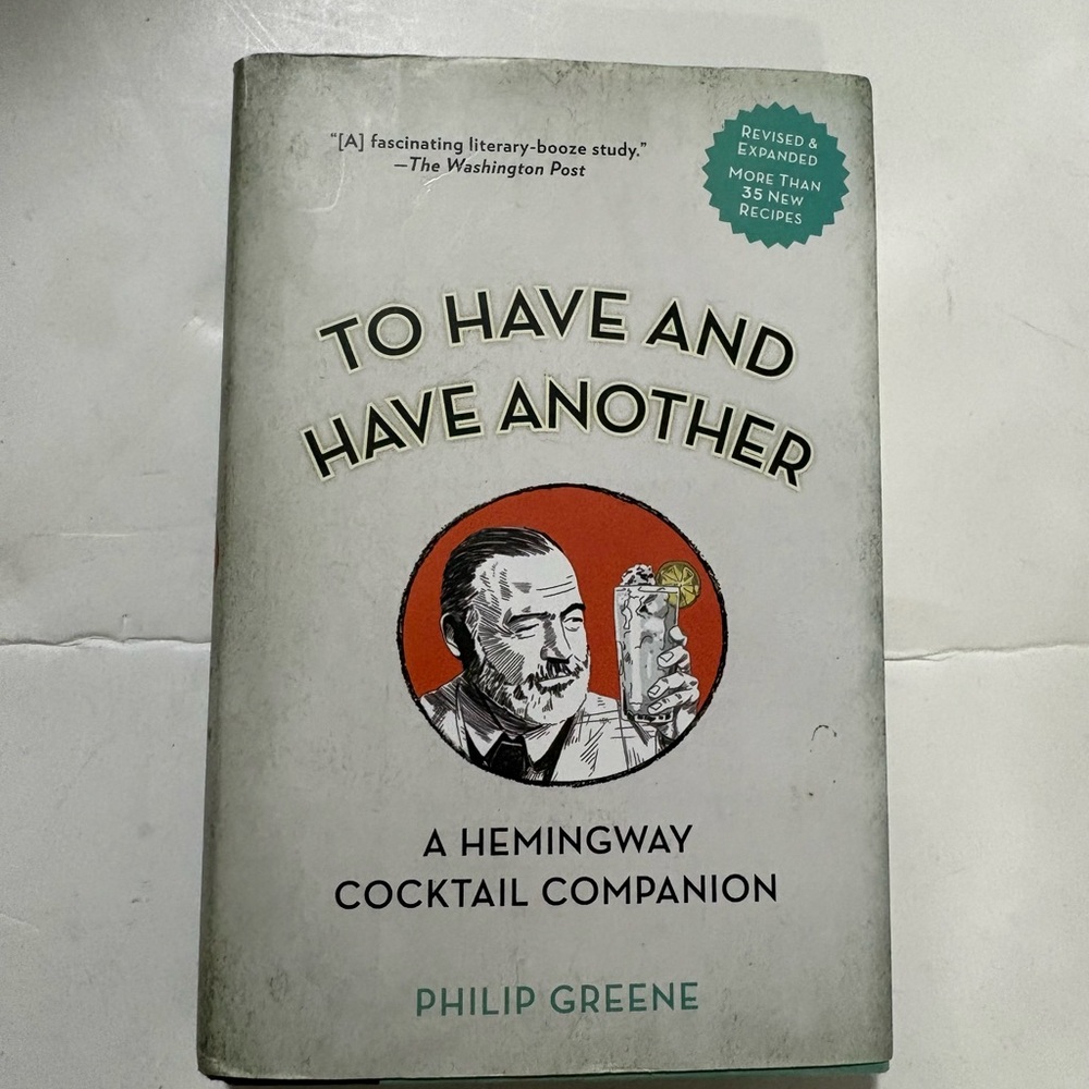To Have and Have Another Revised Edition: A Hemingway Cocktail Companion